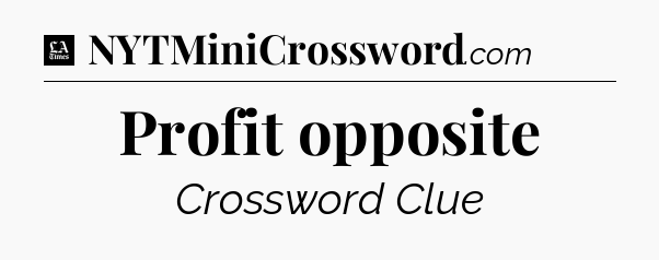 Profit opposite - LA Times Crossword