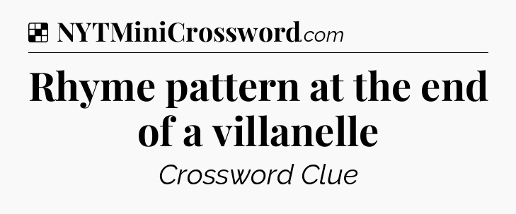 Solution: Rhyme pattern at the end of a villanelle - NYT Crossword