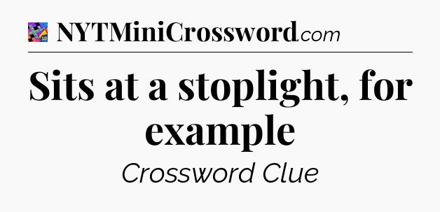 Sits at a stoplight, for example Crossword Clue