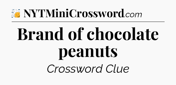 Brand of chocolate peanuts - 7 Little Words