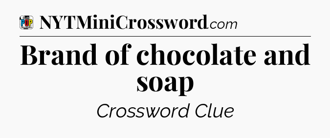 Brand of chocolate and soap Crossword Clue