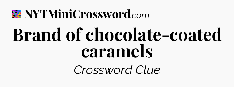 Brand of chocolate-coated caramels Crossword Clue