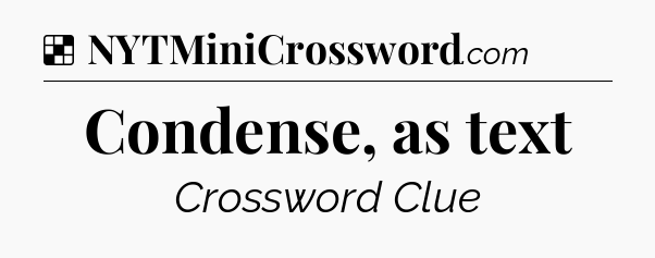 Solution: Condense, as text - NYT Crossword