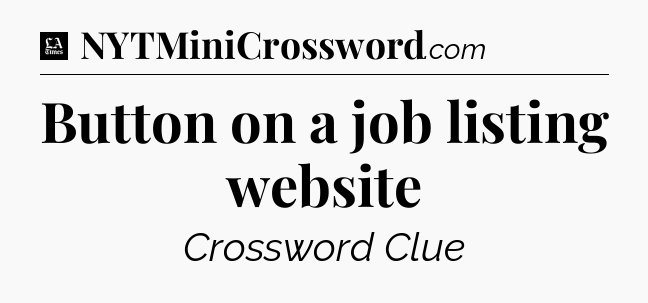 Button on a job listing website - LA Times Crossword
