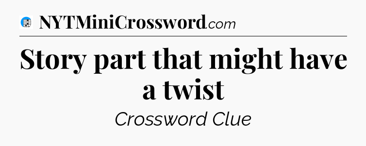 Story part that might have a twist Crossword Clue
