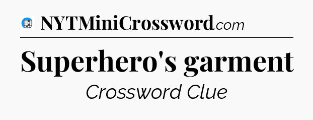 Superhero's garment Crossword Clue