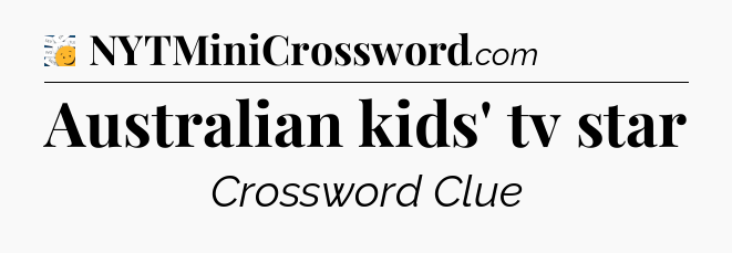 Australian kids' tv star - 7 Little Words