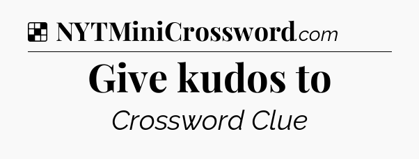 Solution: Give kudos to - NYT Crossword