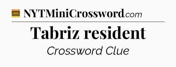 Tabriz resident - Eugene Sheffer Crossword