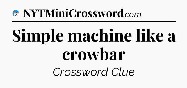 Simple machine like a crowbar Crossword Clue