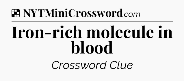 Solution: Iron-rich molecule in blood - NYT Crossword