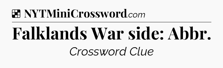 Solution: Falklands War side: Abbr - NYT Crossword