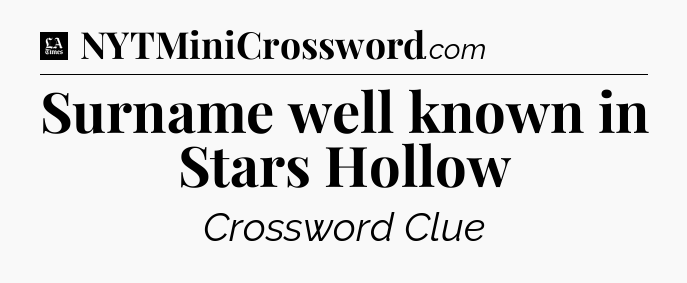 Surname well known in Stars Hollow - LA Times Crossword