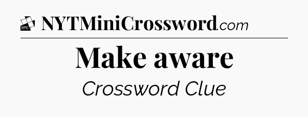 Make aware - Daily Themed Classic Crossword