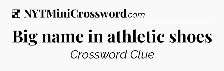 Solution: Big name in athletic shoes - NYT Crossword