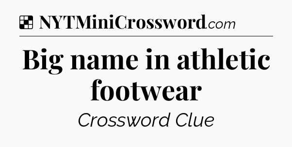 Solution: Big name in athletic footwear - NYT Crossword