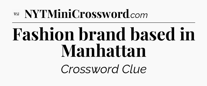 Fashion brand based in Manhattan - WSJ Crossword