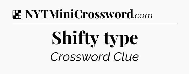 Solution: Shifty type - NYT Crossword