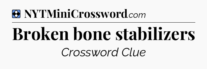 Solution: Broken bone stabilizers - NYT Mini Crossword