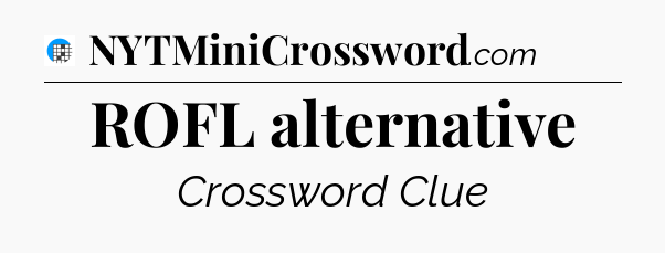 ROFL alternative Crossword Clue