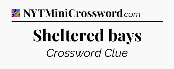 Sheltered bays Crossword Clue