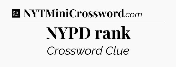NYPD rank - LA Times Crossword