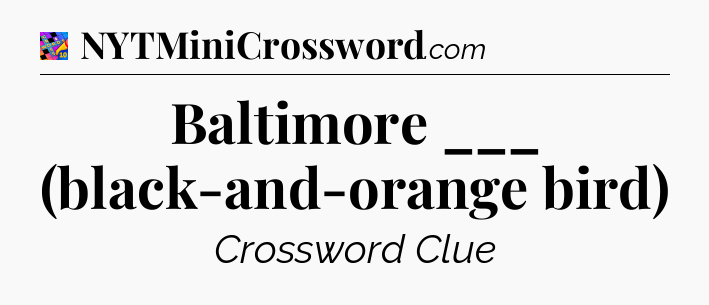 Baltimore ___ (black-and-orange bird) Crossword Clue