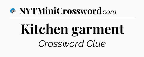 Kitchen garment Crossword Clue