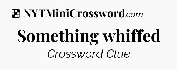 Solution: Something whiffed - NYT Crossword
