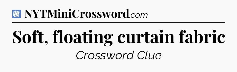 Soft, floating curtain fabric Puzzle Page Crossword Clue
