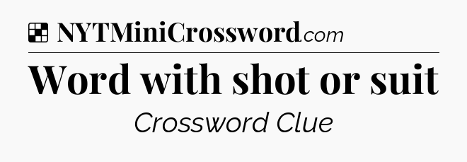 Solution: Word with shot or suit - NYT Crossword