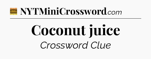 Coconut juice - Eugene Sheffer Crossword