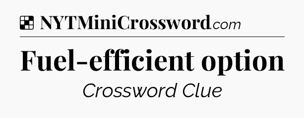 Solution: Fuel-efficient option - NYT Crossword