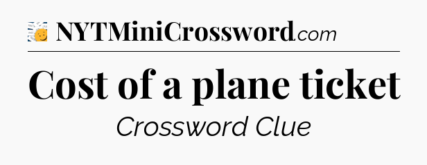 Cost of a plane ticket - 7 Little Words