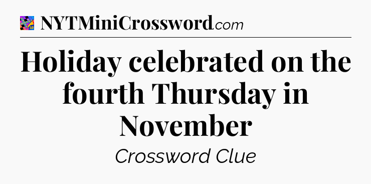 Holiday celebrated on the fourth Thursday in November Crossword Clue