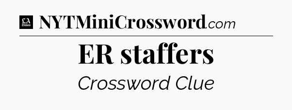 ER staffers - LA Times Crossword