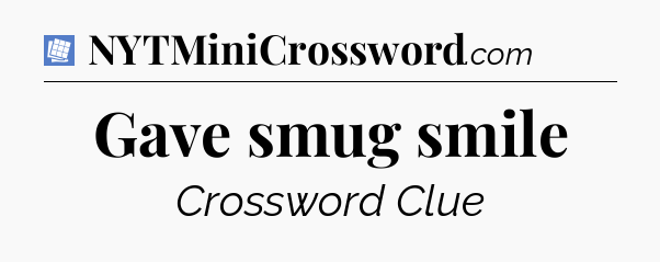 Gave smug smile Puzzle Page Crossword Clue