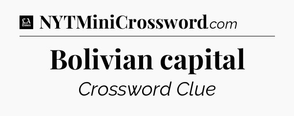 Bolivian capital - LA Times Crossword