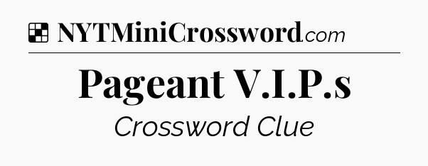 Solution: Pageant V.I.P.s - NYT Crossword