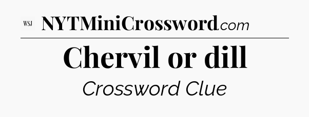 Chervil or dill - WSJ Crossword