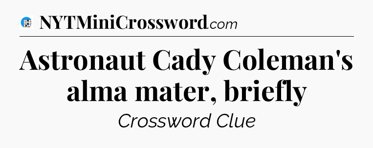 Astronaut Cady Coleman's alma mater, briefly Crossword Clue