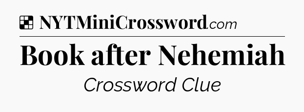 Solution: Book after Nehemiah - NYT Crossword