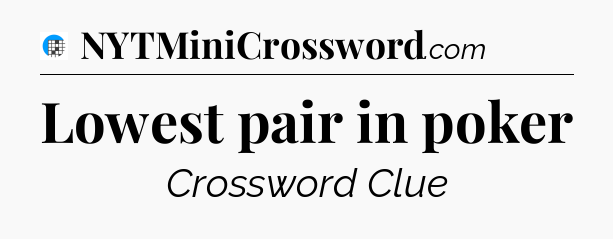 Lowest pair in poker Crossword Clue