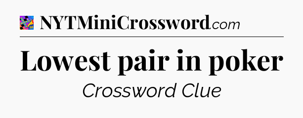 Lowest pair in poker Crossword Clue