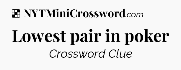 Solution: Lowest pair in poker - NYT Crossword