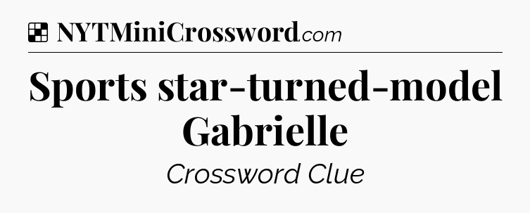 Solution: Sports star-turned-model Gabrielle - NYT Crossword