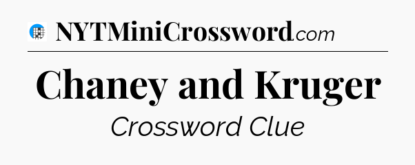 Chaney and Kruger Crossword Clue