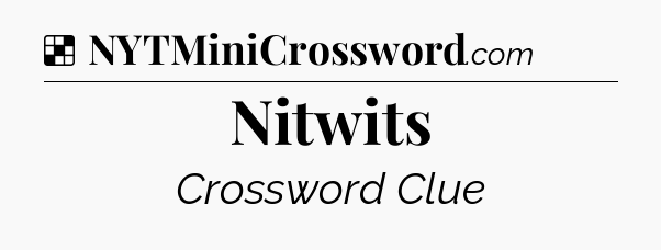 Solution: Nitwits - NYT Crossword