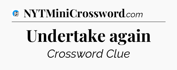 Undertake again Crossword Clue