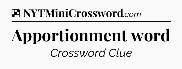 Solution: Apportionment word - NYT Crossword